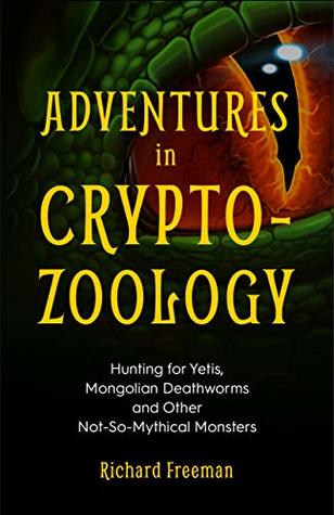 Adventures in Cryptozoology: Hunting for Yetis, Mongolian Deathworms and Other Not-So-Mythical Monsters | O#Science Fashion