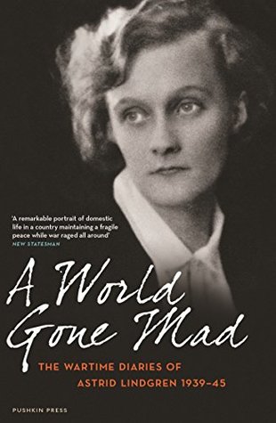 A World Gone Mad: The Wartime Diaries of Astrid Lindgren, author of Pippi Longstocking | O#WorldWarII For Discount