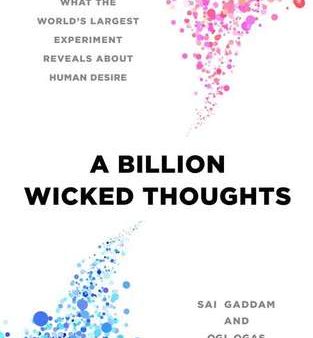 A Billion Wicked Thoughts: What the World’s Largest Experiment Reveals about Human Desire | O#Science For Discount