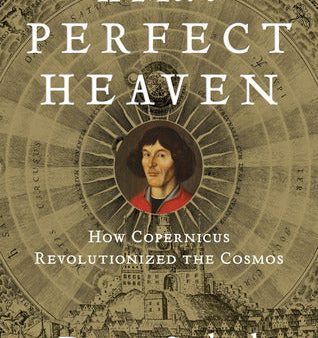 A More Perfect Heaven: How Copernicus Revolutionized the Cosmos | O#Science Online now