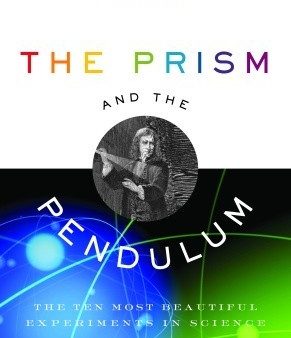 The Prism and the Pendulum: The Ten Most Beautiful Experiments in Science | O#Science Online