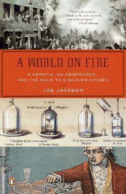 A World on Fire: A Heretic, an Aristocrat, and the Race to Discover Oxygen | O#Science Cheap