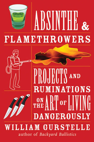 Absinthe and Flamethrowers: Projects and Ruminations on the Art of Living Dangerously | O#Science on Sale