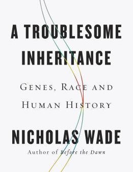 A Troublesome Inheritance: Genes, Race and Human History | O#Science on Sale