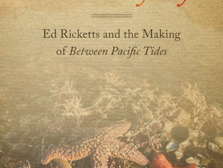 A Tidal Odyssey: Ed Ricketts and the Making of Between Pacific Tides | O#Science Online Hot Sale