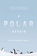 A Polar Affair: Antarctica’s Forgotten Hero and the Secret Love Lives of Penguins | O#Science Cheap