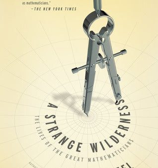 A Strange Wilderness: The Lives of the Great Mathematicians | O#Science For Discount