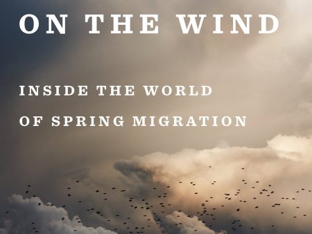 A Season On The Wind: Inside the World of Spring Migration | O#Science Discount